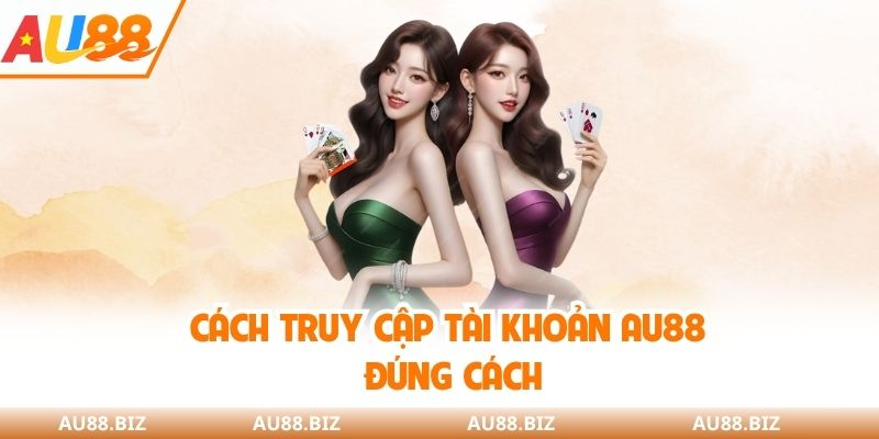 Cách truy cập tài khoản AU88 đúng cách